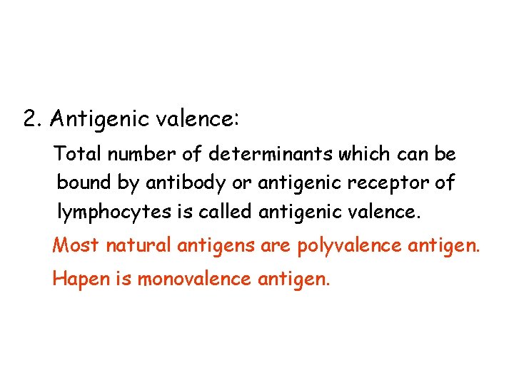 2. Antigenic valence: Total number of determinants which can be bound by antibody or