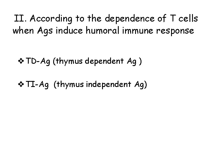 II. According to the dependence of T cells when Ags induce humoral immune response