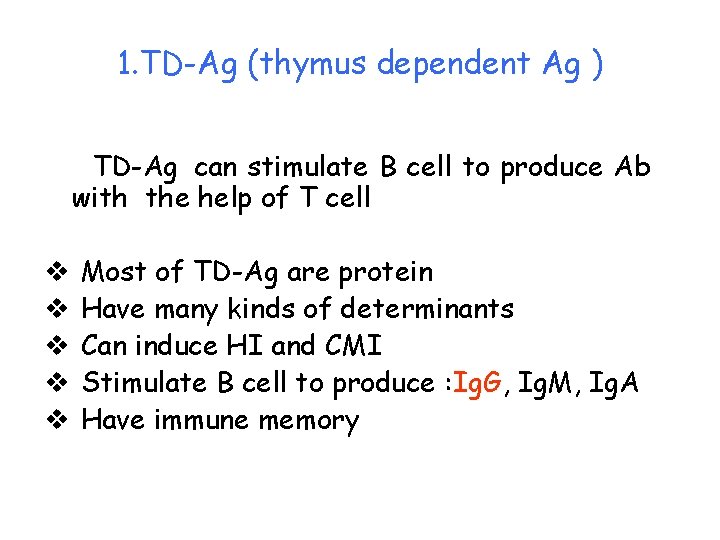 1. TD-Ag (thymus dependent Ag ) TD-Ag can stimulate B cell to produce Ab