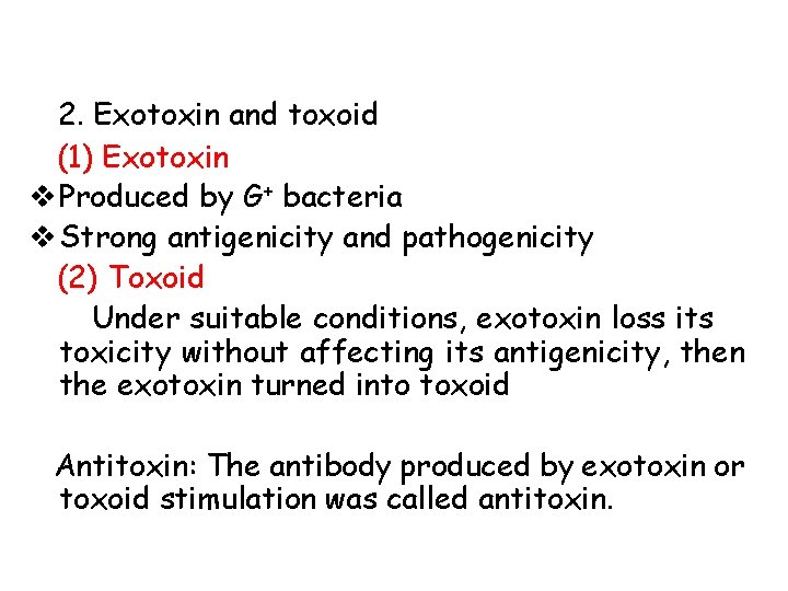 2. Exotoxin and toxoid (1) Exotoxin v Produced by G+ bacteria v Strong antigenicity