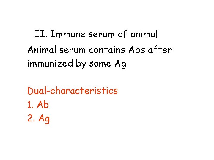 II. Immune serum of animal Animal serum contains Abs after immunized by some Ag