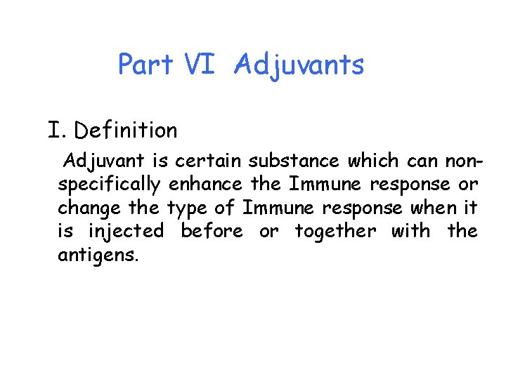 Part VI Adjuvants I. Definition Adjuvant is certain substance which can nonspecifically enhance the