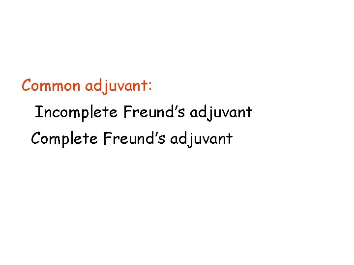 Common adjuvant: Incomplete Freund’s adjuvant Complete Freund’s adjuvant 