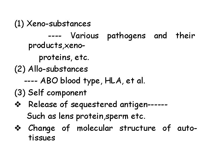(1) Xeno-substances ---- Various pathogens and their products, xenoproteins, etc. (2) Allo-substances ---- ABO