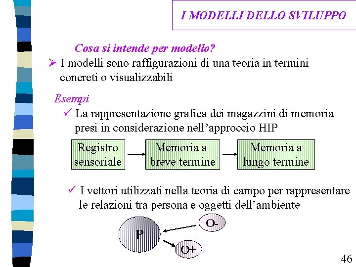 I MODELLI DELLO SVILUPPO Cosa si intende per modello? Ø I modelli sono raffigurazioni