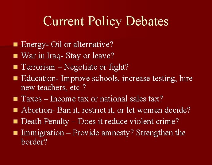 Current Policy Debates n n n n Energy- Oil or alternative? War in Iraq-