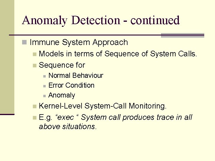 Anomaly Detection - continued Immune System Approach Models in terms of Sequence of System