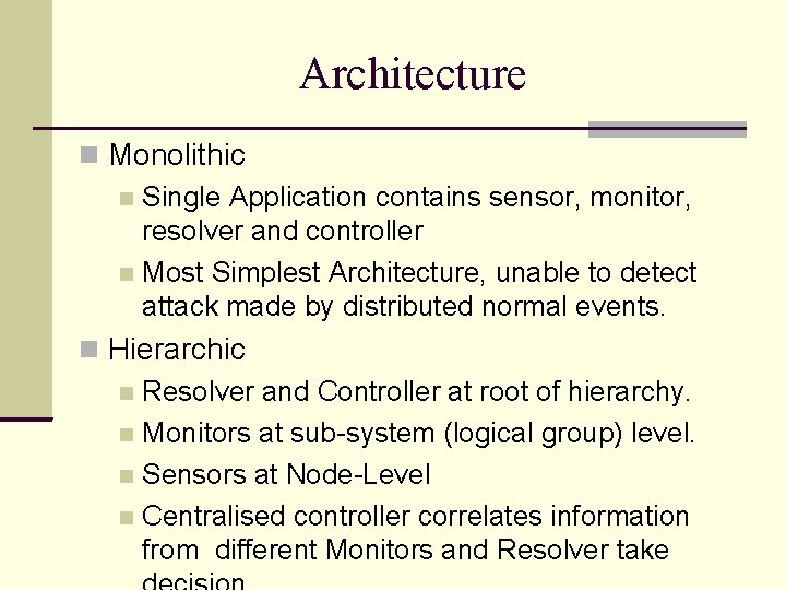 Architecture Monolithic Single Application contains sensor, monitor, resolver and controller Most Simplest Architecture, unable