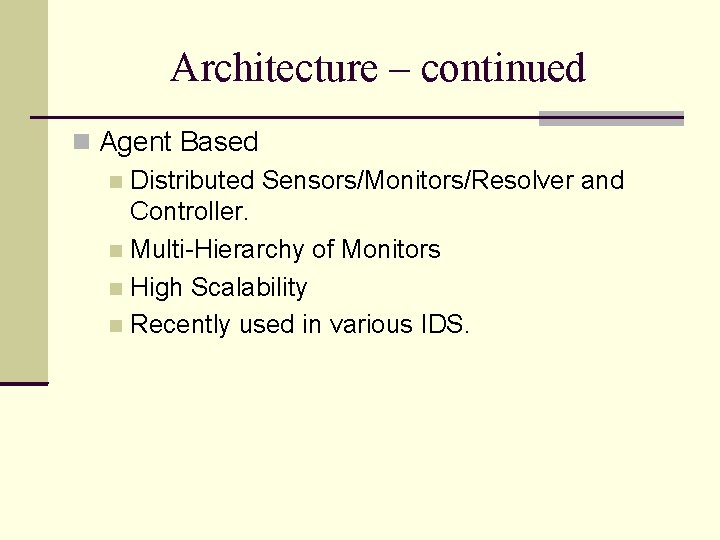 Architecture – continued Agent Based Distributed Sensors/Monitors/Resolver and Controller. Multi-Hierarchy of Monitors High Scalability