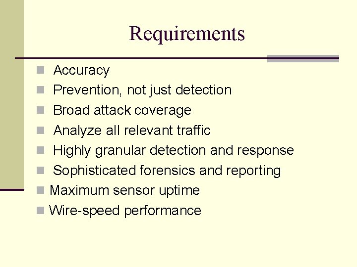 Requirements Accuracy Prevention, not just detection Broad attack coverage Analyze all relevant traffic Highly