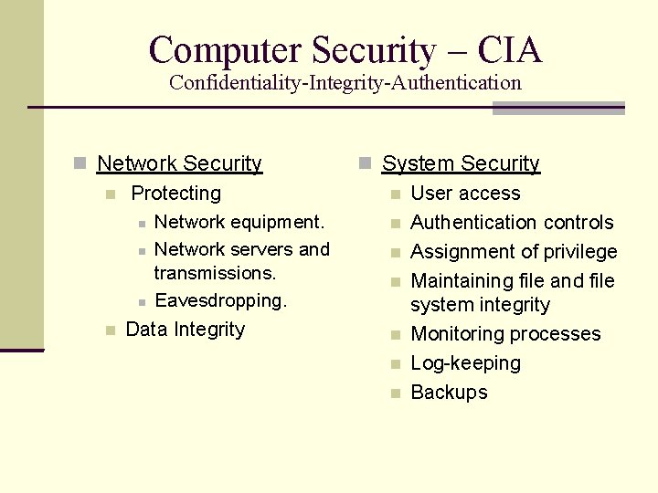 Computer Security – CIA Confidentiality-Integrity-Authentication Network Security Protecting Network equipment. Network servers and transmissions.