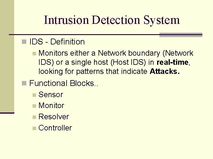 Intrusion Detection System IDS - Definition Monitors either a Network boundary (Network IDS) or