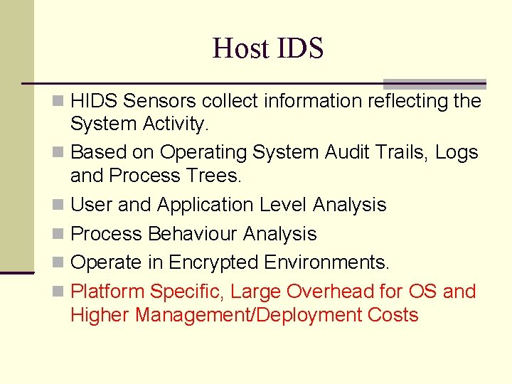 Host IDS HIDS Sensors collect information reflecting the System Activity. Based on Operating System