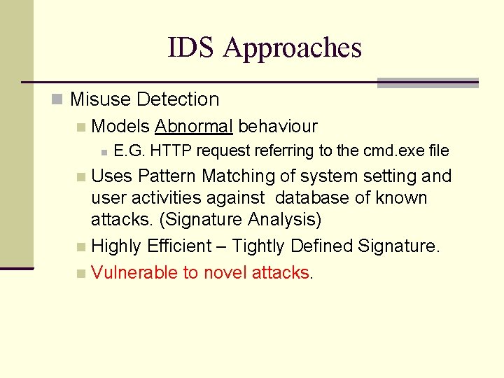 IDS Approaches Misuse Detection Models Abnormal behaviour E. G. HTTP request referring to the