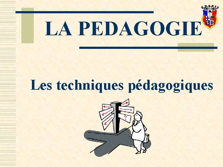 LA PEDAGOGIE Les techniques pédagogiques 