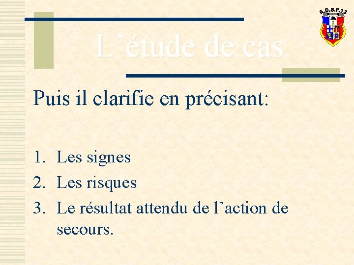 L’étude de cas Puis il clarifie en précisant: 1. Les signes 2. Les risques