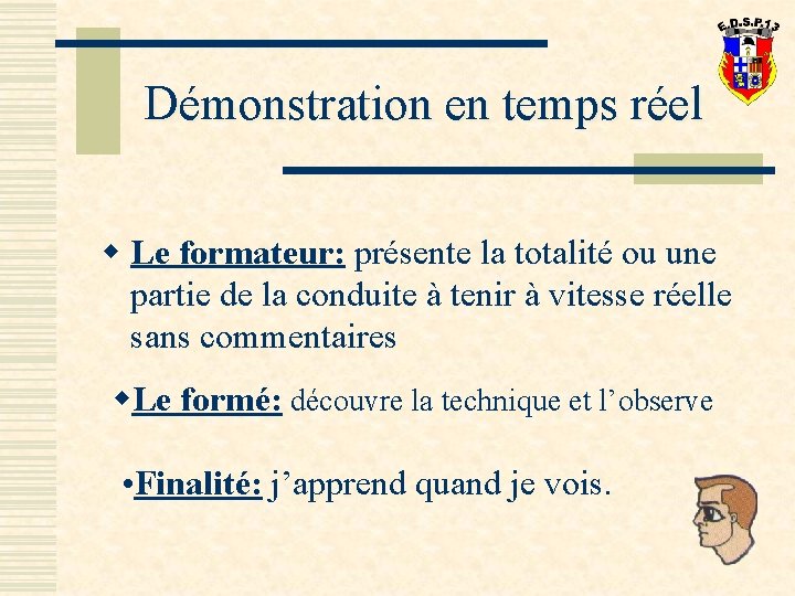 Démonstration en temps réel w Le formateur: présente la totalité ou une partie de