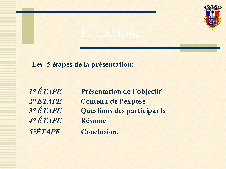 L’exposé Les 5 étapes de la présentation: 1° ÉTAPE 2° ÉTAPE 3° ÉTAPE 4°