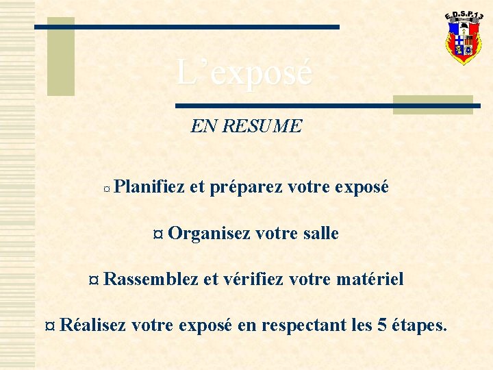 L’exposé EN RESUME ¤ Planifiez et préparez votre exposé ¤ Organisez votre salle ¤