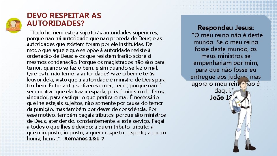 DEVO RESPEITAR AS AUTORIDADES? “Todo homem esteja sujeito às autoridades superiores; porque não há