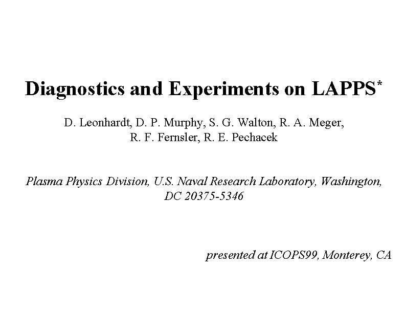 Diagnostics and Experiments on LAPPS* D. Leonhardt, D. P. Murphy, S. G. Walton, R.