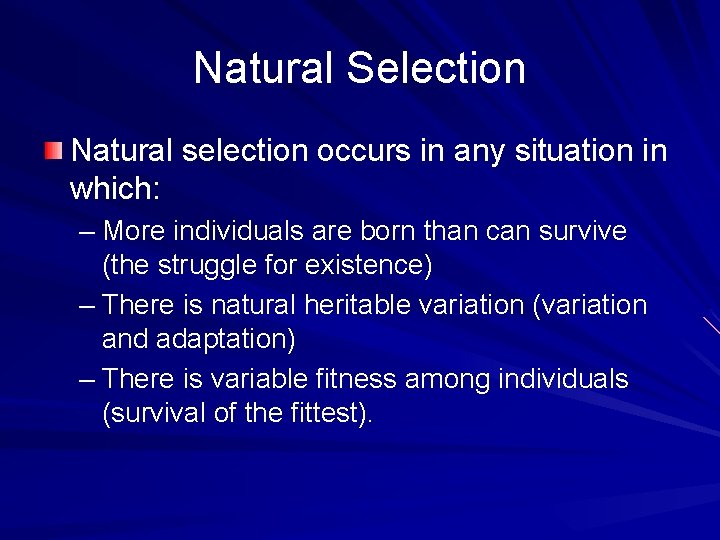 Natural Selection Natural selection occurs in any situation in which: – More individuals are