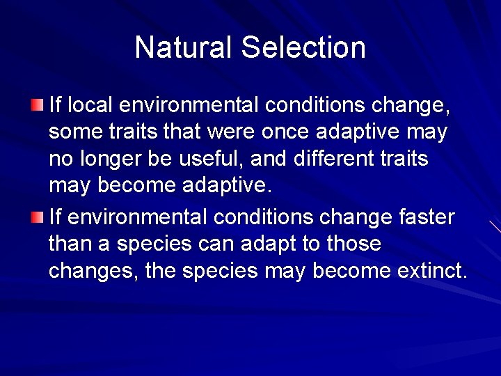 Natural Selection If local environmental conditions change, some traits that were once adaptive may