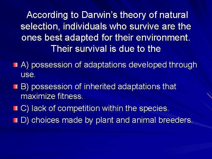 According to Darwin’s theory of natural selection, individuals who survive are the ones best