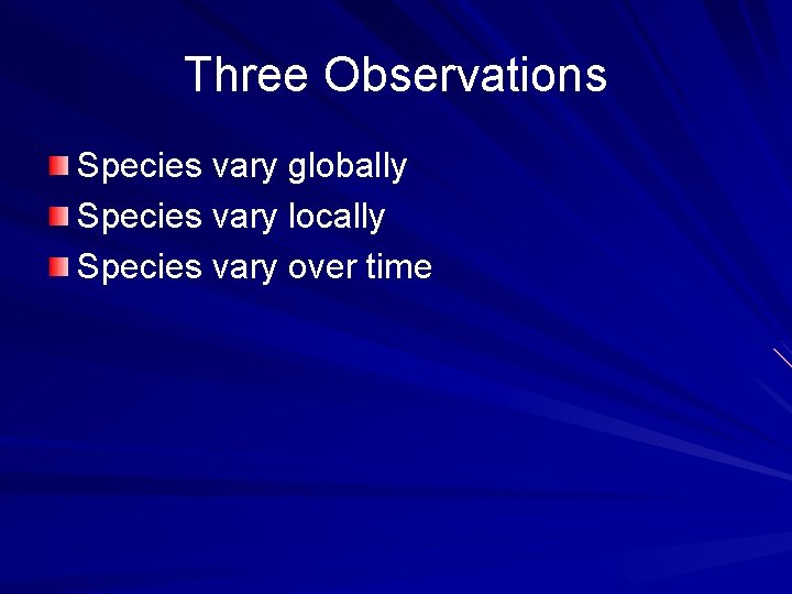 Three Observations Species vary globally Species vary locally Species vary over time 
