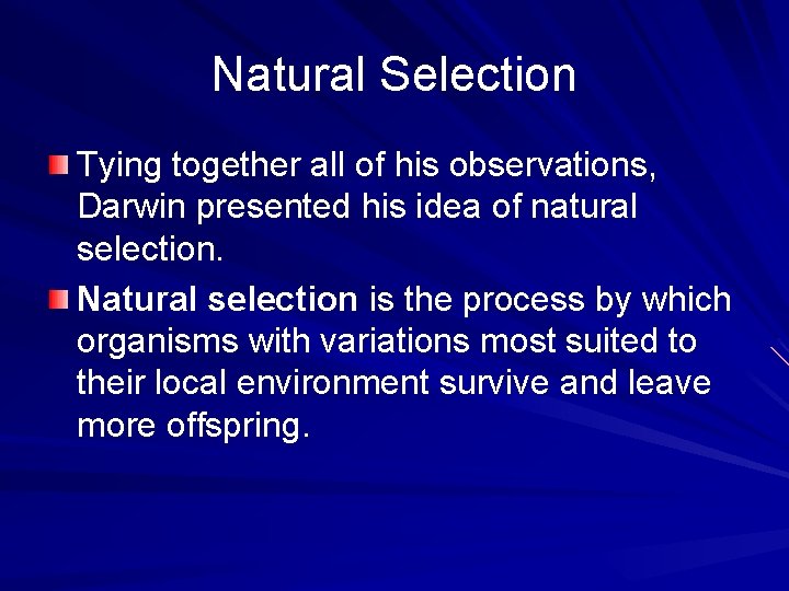 Natural Selection Tying together all of his observations, Darwin presented his idea of natural