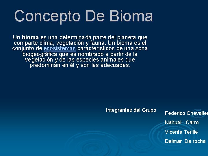 Concepto De Bioma Un bioma es una determinada parte del planeta que comparte clima,