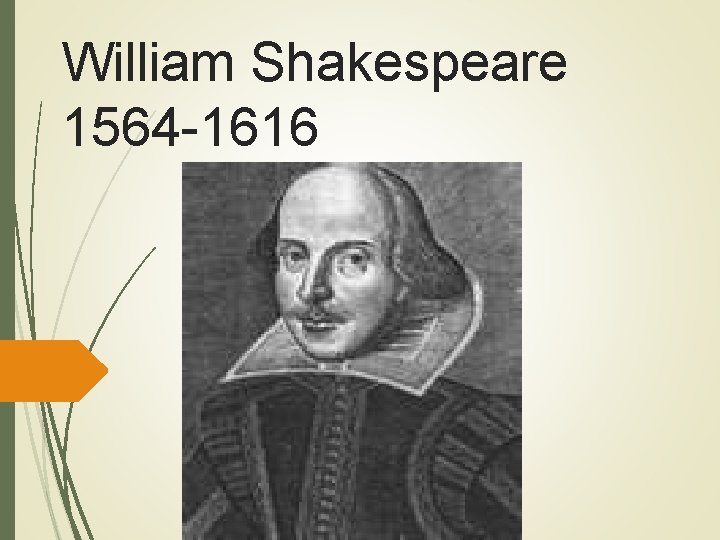 William Shakespeare 1564 -1616 