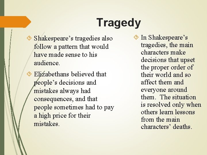 Tragedy Shakespeare’s tragedies also follow a pattern that would have made sense to his