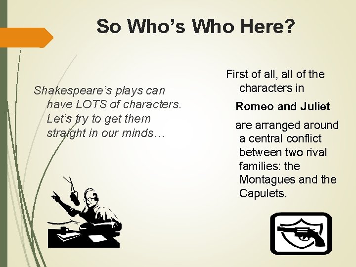 So Who’s Who Here? Shakespeare’s plays can have LOTS of characters. Let’s try to