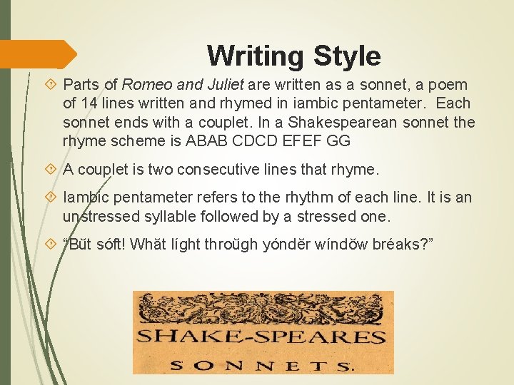 Writing Style Parts of Romeo and Juliet are written as a sonnet, a poem