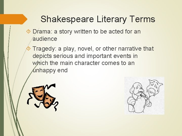 Shakespeare Literary Terms Drama: a story written to be acted for an audience Tragedy: