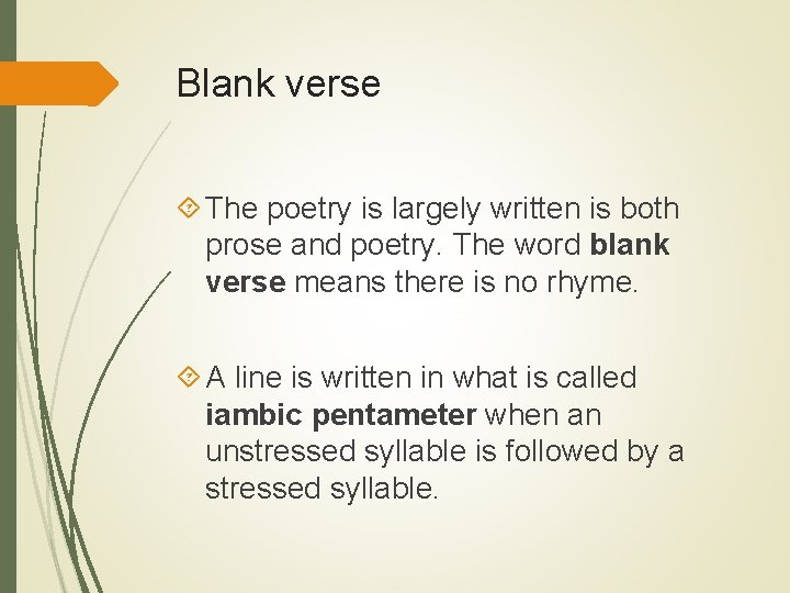 Blank verse The poetry is largely written is both prose and poetry. The word