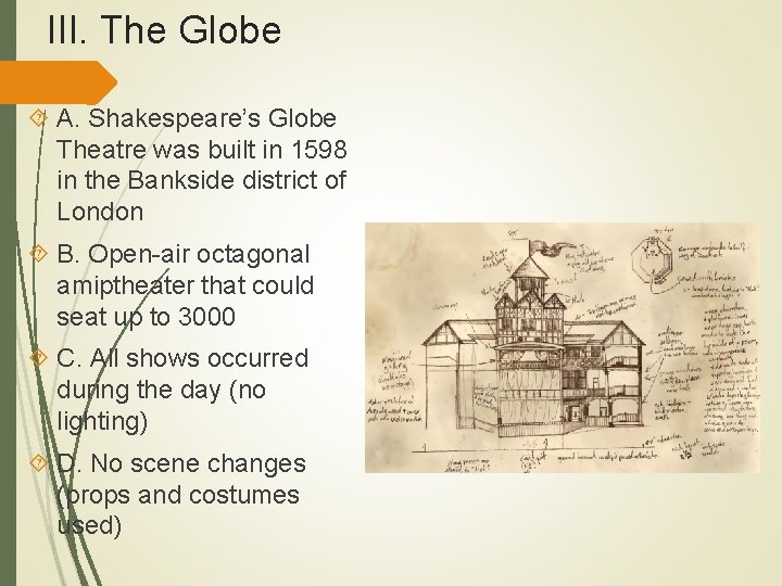 III. The Globe A. Shakespeare’s Globe Theatre was built in 1598 in the Bankside