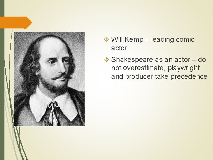  Will Kemp – leading comic actor Shakespeare as an actor – do not