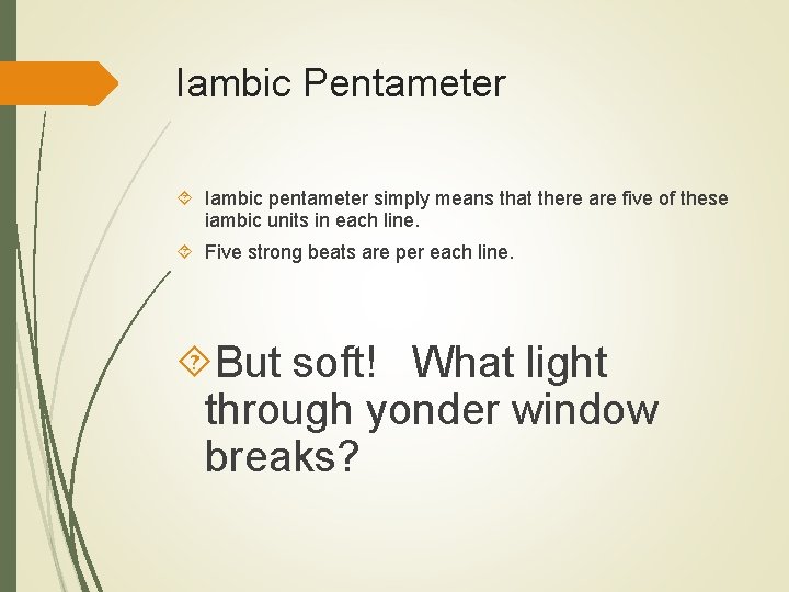 Iambic Pentameter Iambic pentameter simply means that there are five of these iambic units