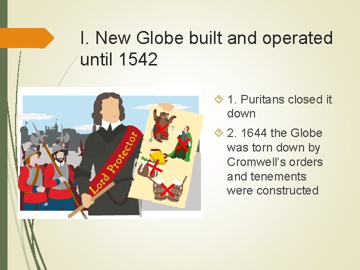 I. New Globe built and operated until 1542 1. Puritans closed it down 2.