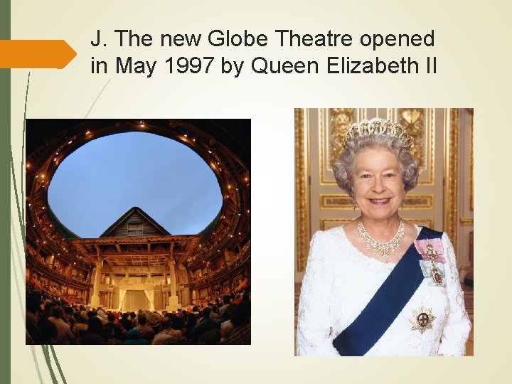 J. The new Globe Theatre opened in May 1997 by Queen Elizabeth II 