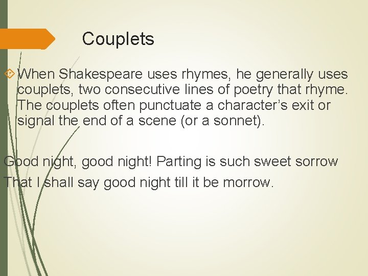 Couplets When Shakespeare uses rhymes, he generally uses couplets, two consecutive lines of poetry