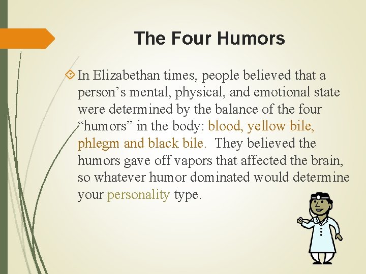 The Four Humors In Elizabethan times, people believed that a person’s mental, physical, and