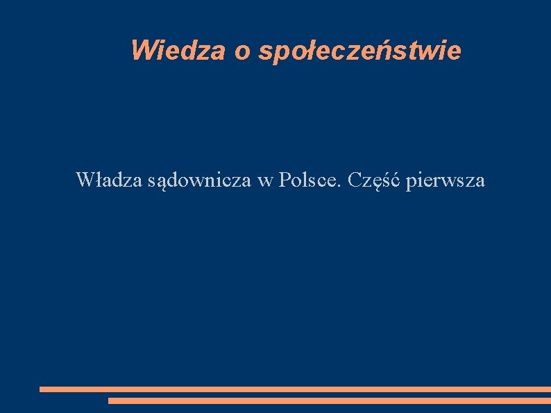 Wiedza o społeczeństwie Władza sądownicza w Polsce. Część pierwsza 