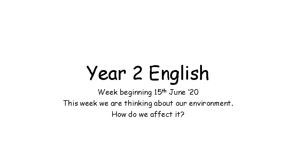 Year 2 English Week beginning 15 th June ‘ 20 This week we are