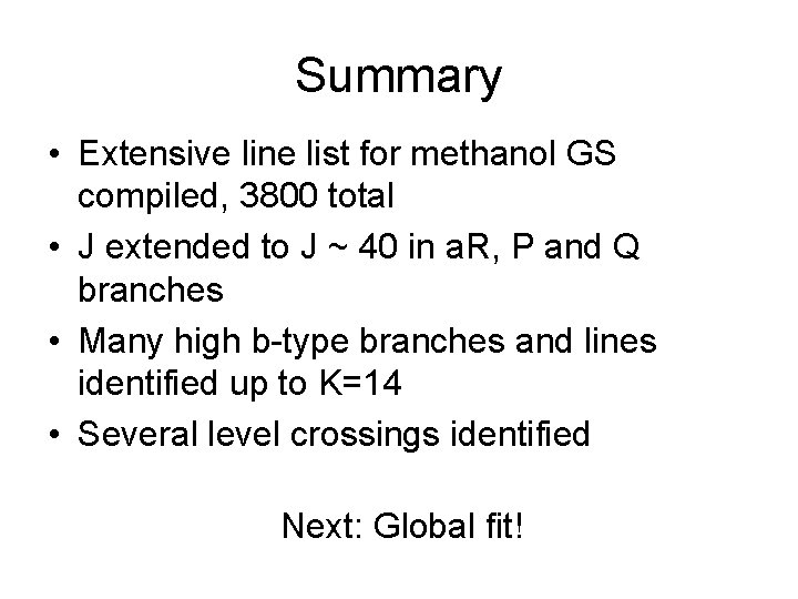 Summary • Extensive line list for methanol GS compiled, 3800 total • J extended