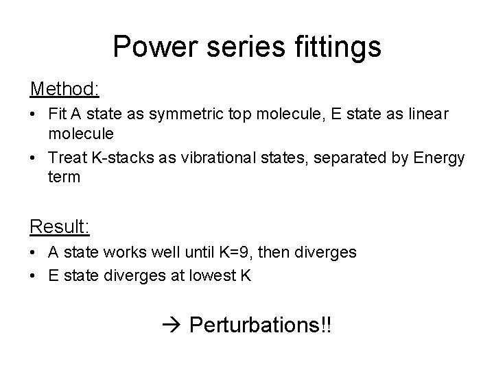 Power series fittings Method: • Fit A state as symmetric top molecule, E state