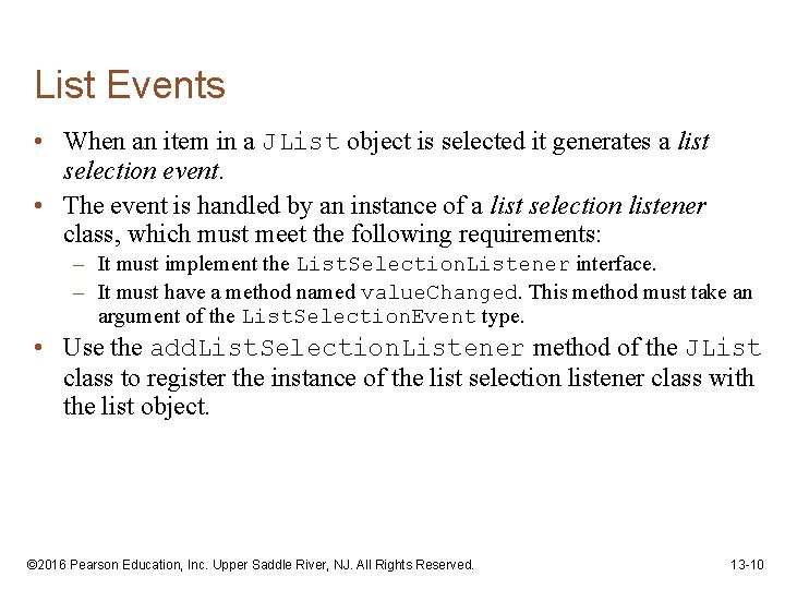 List Events • When an item in a JList object is selected it generates