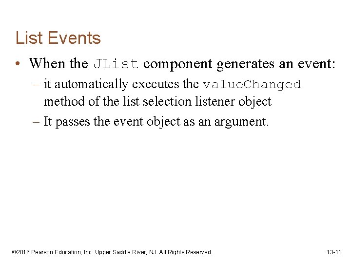List Events • When the JList component generates an event: – it automatically executes